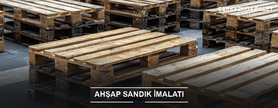Çerkezköy Özel Üretim Ahşap Sandık