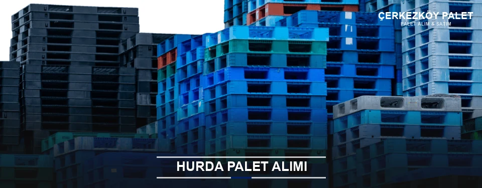 Çerkezköy Toplu Hurda Palet Alımı