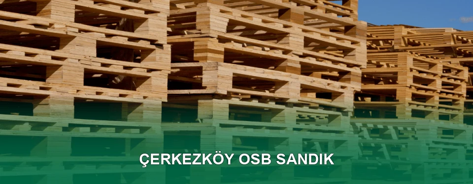 Çerkezköy OSB Sandık İmalatı