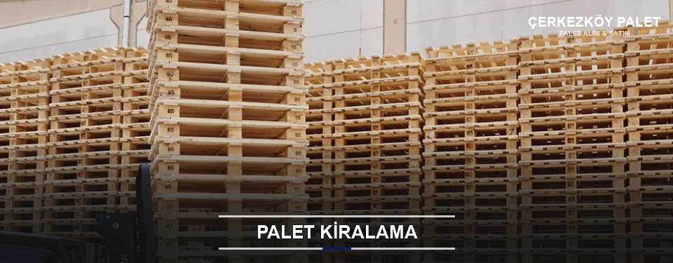 Çerkezköy Aylık Palet Kiralama